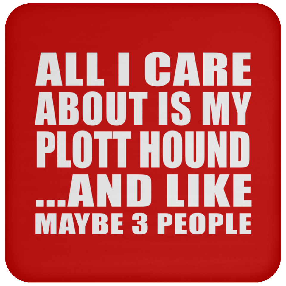 All I Care About Is My Plott Hound - Drink Coaster