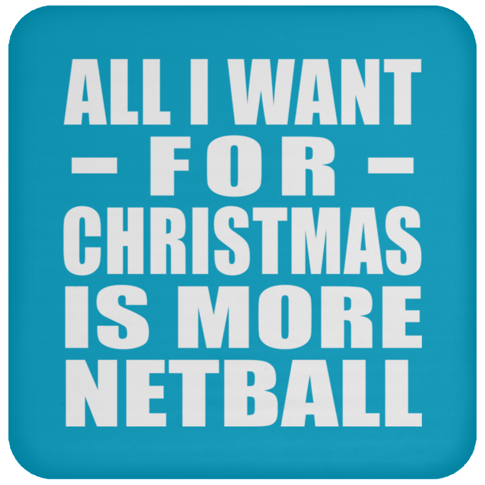 All I Want For Christmas Is More Netball - Coaster