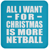 All I Want For Christmas Is More Netball - Coaster