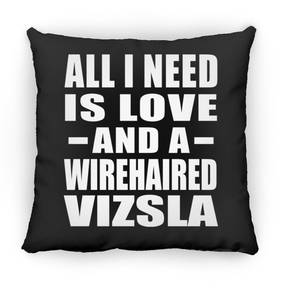 All I Need Is Love And A Wirehaired Vizsla - Throw Pillow Black