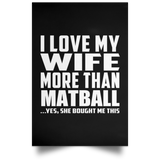I Love My Wife More Than Matball - Poster Portrait