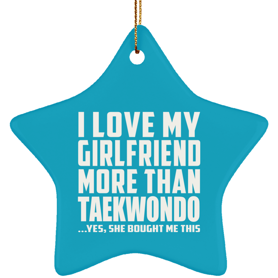 I Love My Girlfriend More Than Taekwondo - Star Ornament