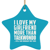 I Love My Girlfriend More Than Taekwondo - Star Ornament