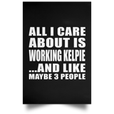 All I Care About Is Working Kelpie - Poster Portrait