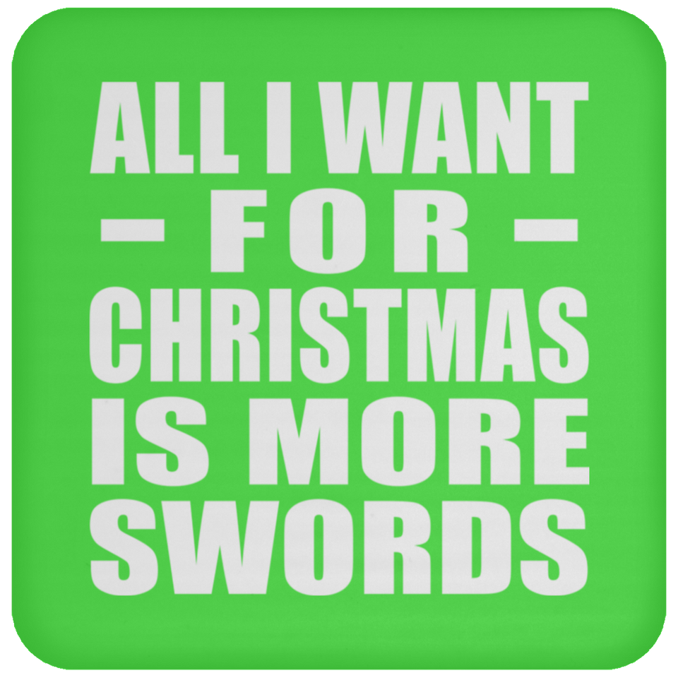All I Want For Christmas Is More Swords - Coaster