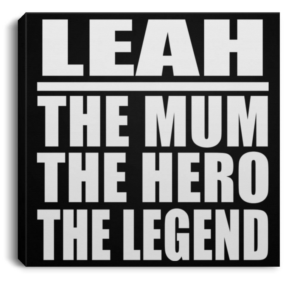 Leah The Mum The Hero The Legend - Canvas Square