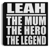Leah The Mum The Hero The Legend - Canvas Square