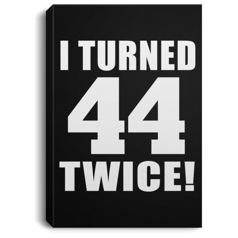 88th Birthday I Turned 44 Twice - Canvas Portrait