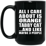 All I Care About Is Orange Tabby Cat - 15 Oz Coffee Mug Black