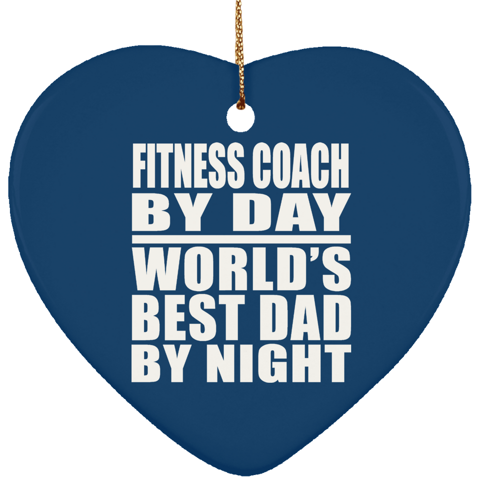 Fitness Coach By Day World's Best Dad By Night - Heart Ornament