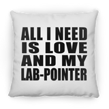 All I Need Is Love And My Lab-Pointer - Throw Pillow