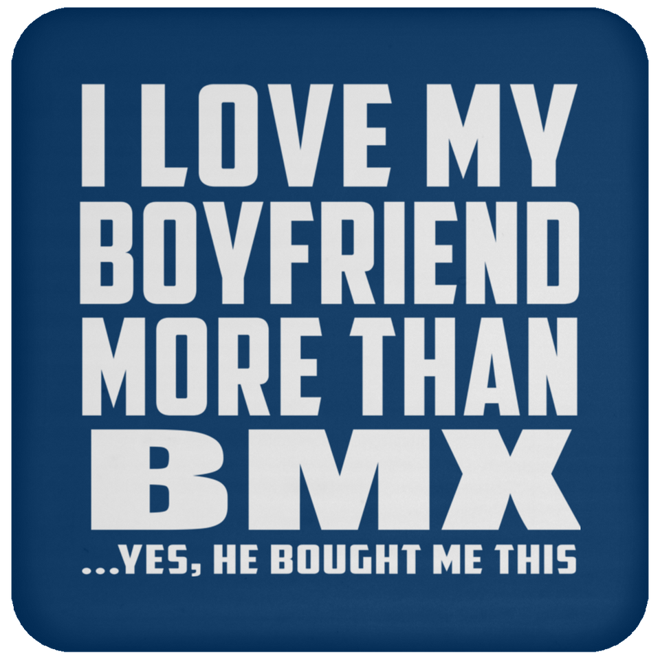 I Love My Boyfriend More Than BMX - Drink Coaster