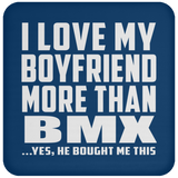 I Love My Boyfriend More Than BMX - Drink Coaster