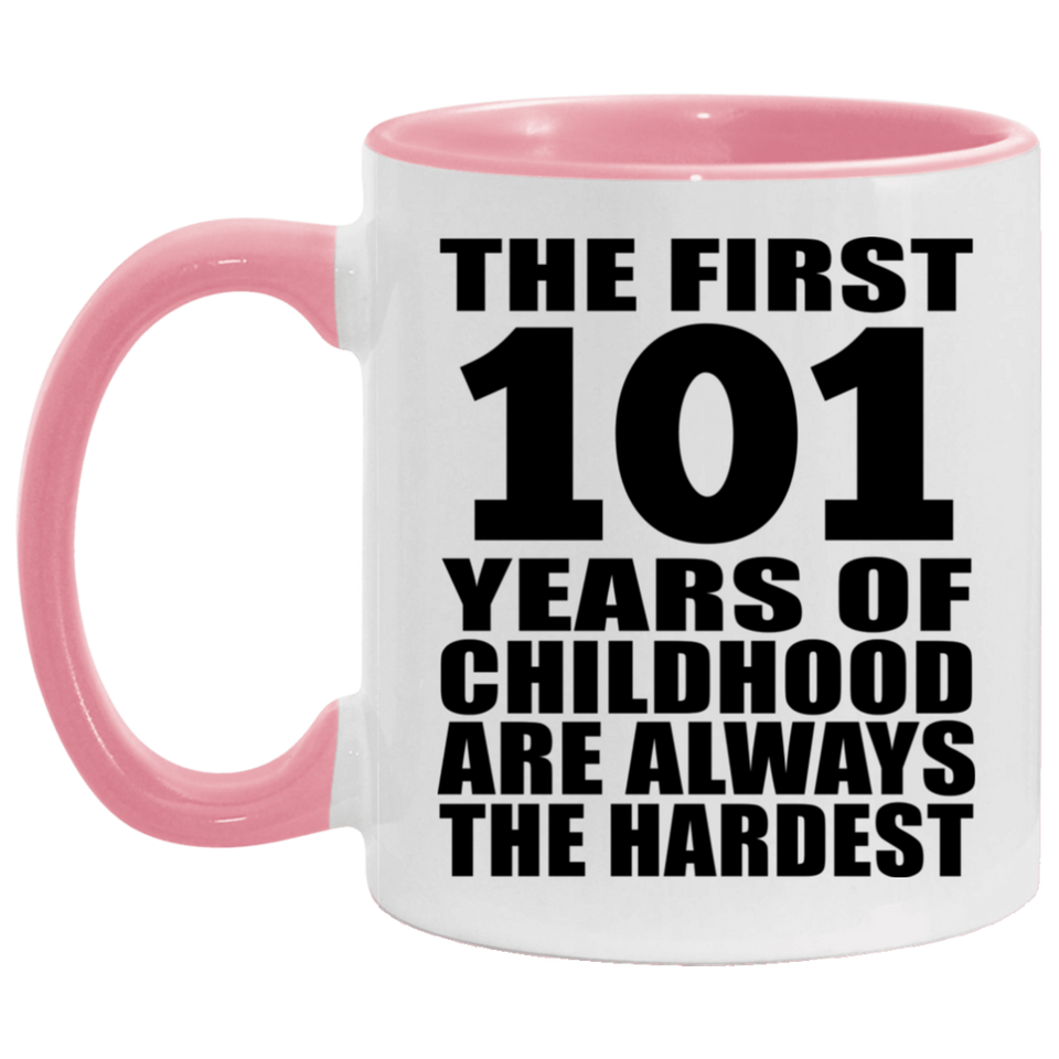 101st Birthday First 101 Years of Childhood Are The Hardest - 11oz Accent Mug Pink