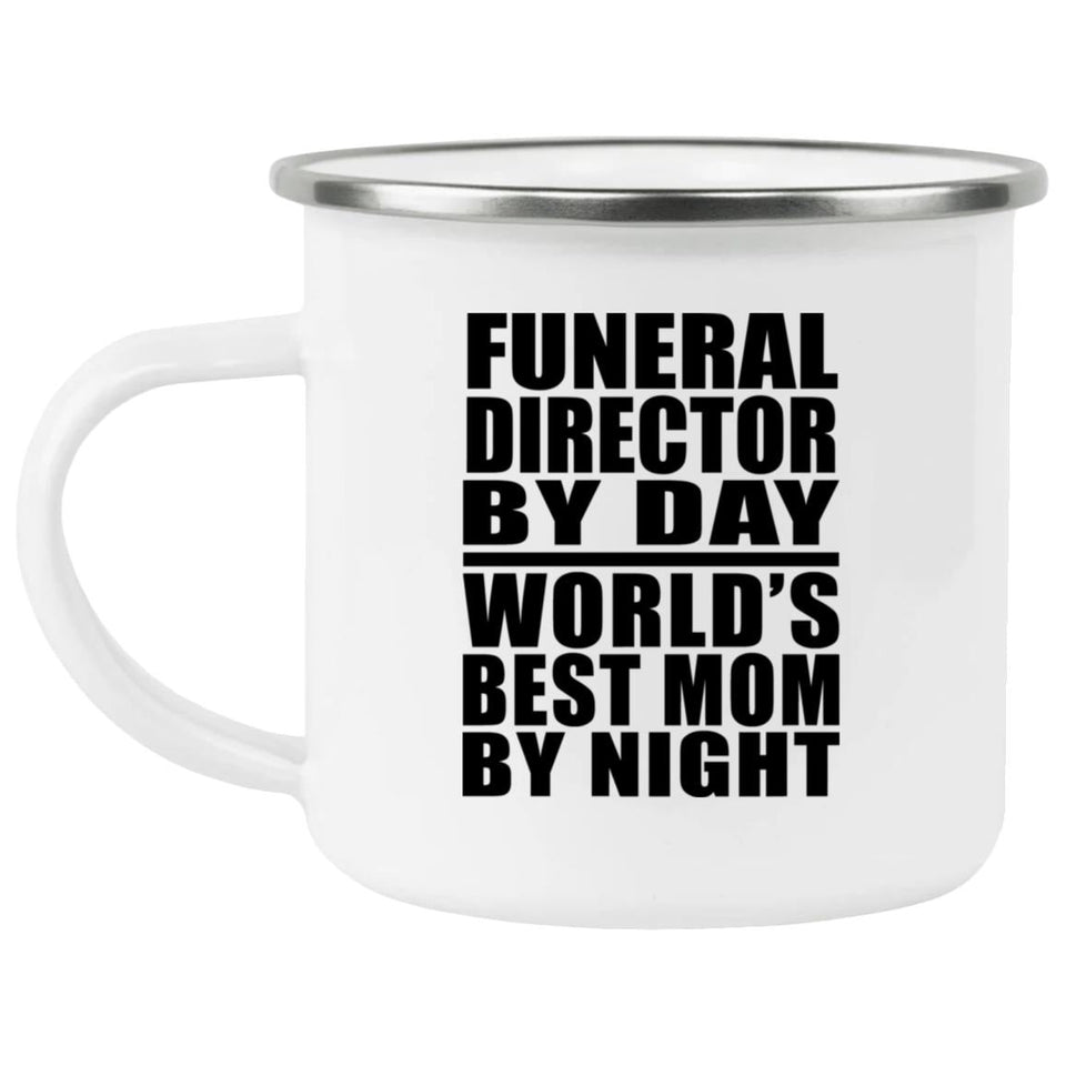 Funeral Director By Day World's Best Mom By Night - 12oz Camping Mug