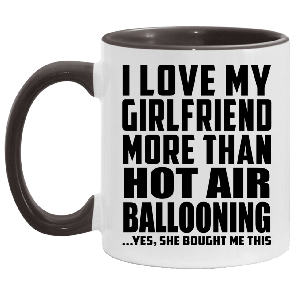 I Love My Girlfriend More Than Hot Air Ballooning - 11oz Accent Mug Black