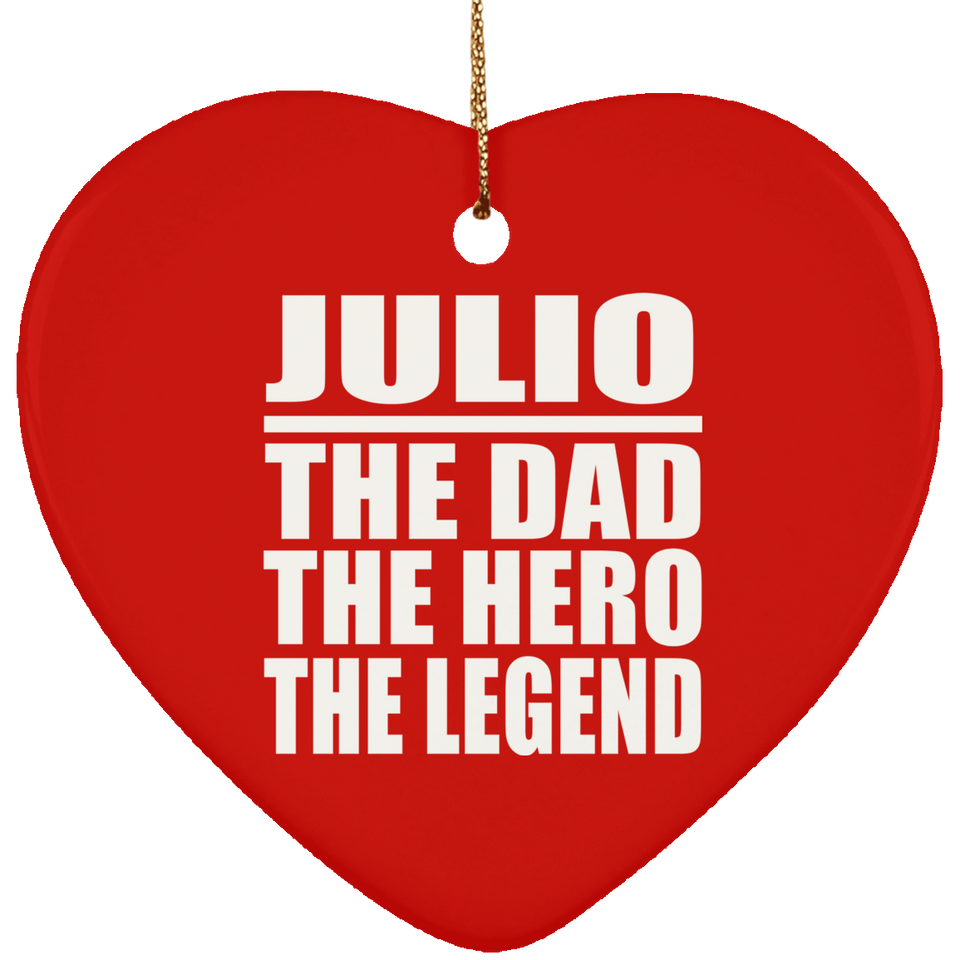 Julio The Dad The Hero The Legend - Heart Ornament