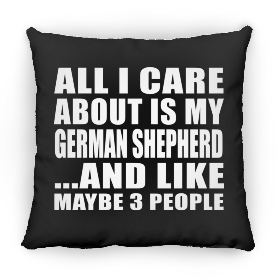 All I Care About Is My German Shepherd - Throw Pillow Black