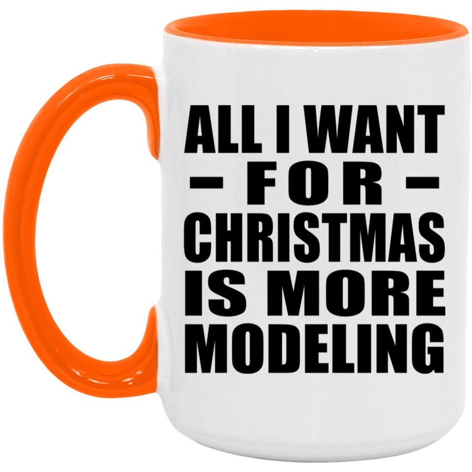 All I Want For Christmas Is More Modeling - 15oz Accent Mug Orange