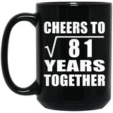 9th Anniversary Cheers To Square Root of 81 Years Together - 15oz Coffee Mug Black