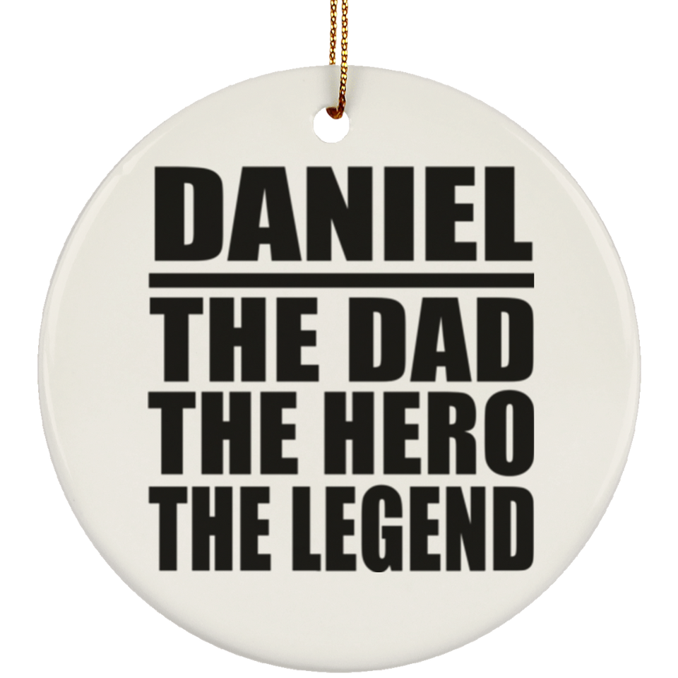 Daniel The Dad The Hero The Legend - Circle Ornament
