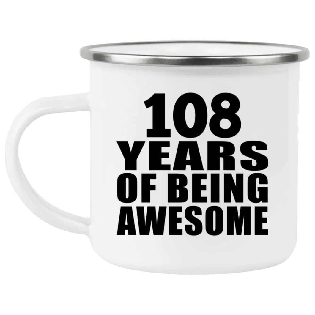 108th Birthday 108 Years Of Being Awesome - 12oz Camping Mug