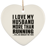 I Love My Husband More Than Running - Heart Ornament