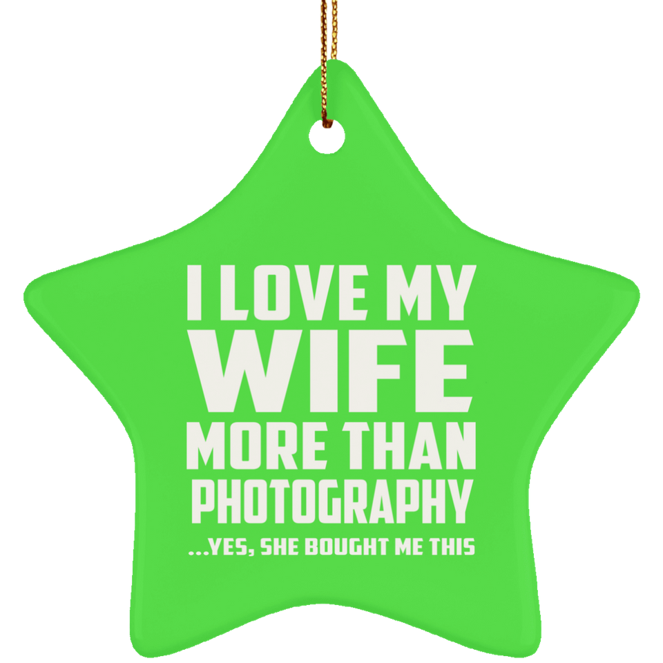 I Love My Wife More Than Photography - Star Ornament