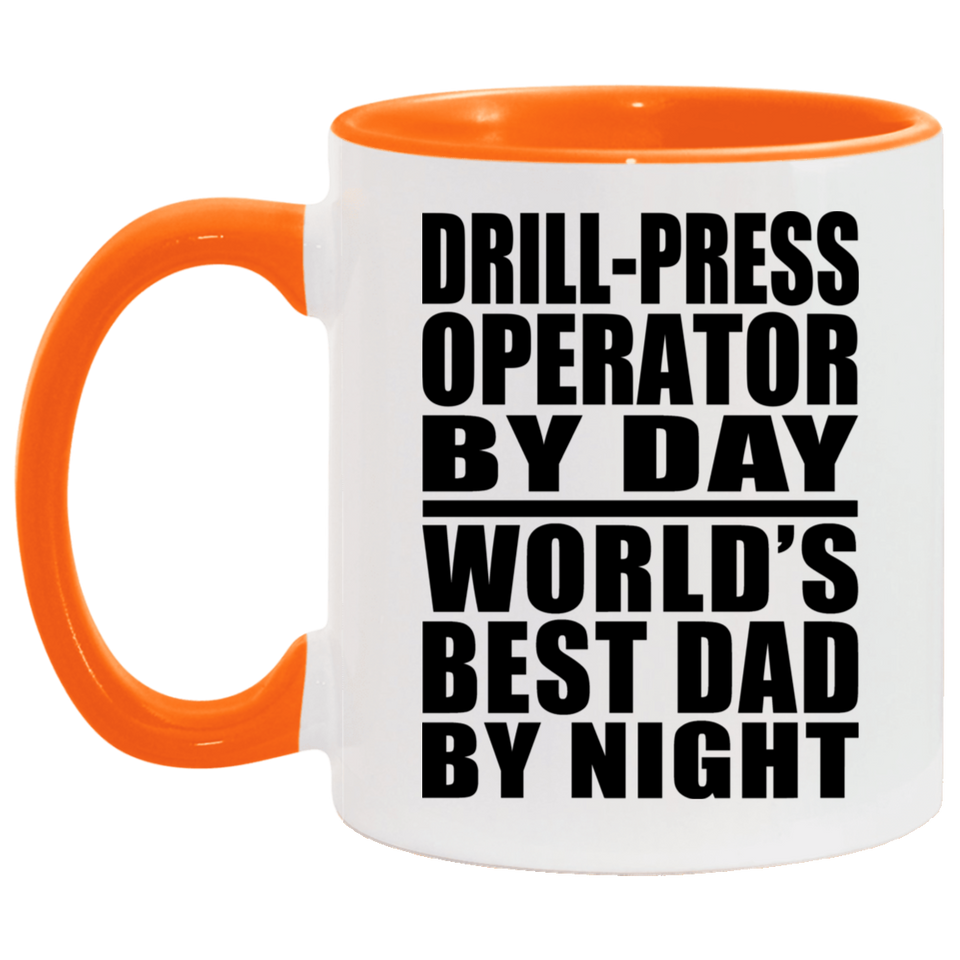 Drill-Press Operator By Day World's Best Dad By Night - 11oz Accent Mug Orange