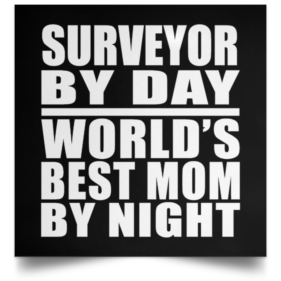 Surveyor By Day World's Best Mom By Night - Poster Square