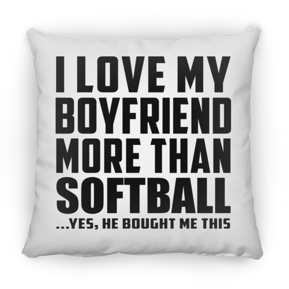 I Love My Boyfriend More Than Softball - Throw Pillow