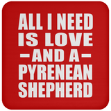All I Need Is Love And A Pyrenean Shepherd - Coaster