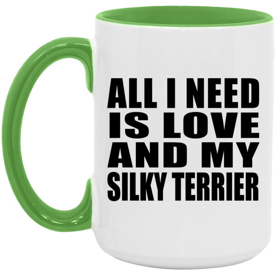 All I Need Is Love And My Silky Terrier - 15oz Accent Mug Green