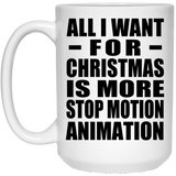 All I Want For Christmas Is More Stop Motion Animation - 15 Oz Coffee Mug