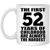52nd Birthday First 52 Years of Childhood Are The Hardest - 11oz Coffee Mug