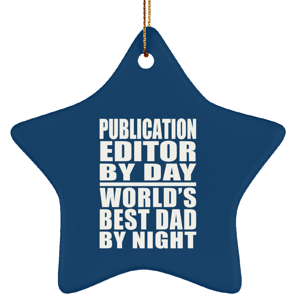 Publication Editor By Day World's Best Dad By Night - Star Ornament