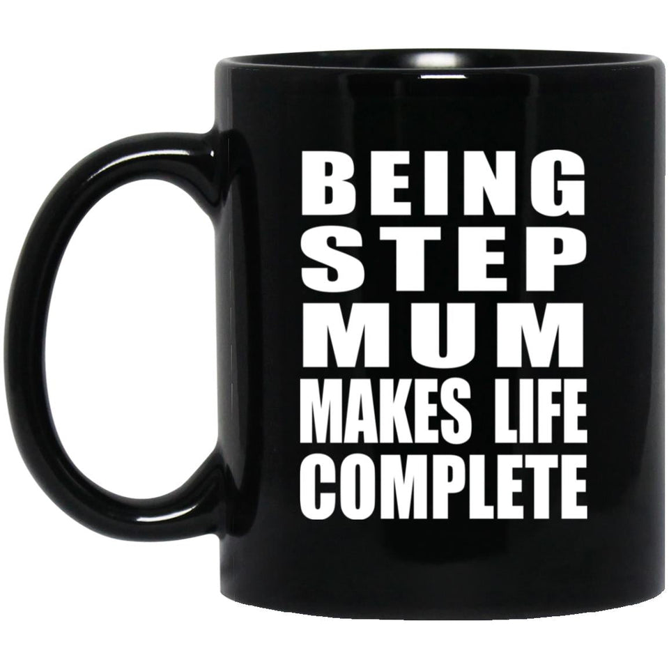 Being Step Mum Makes Life Complete - 11oz Coffee Mug Black