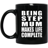 Being Step Mum Makes Life Complete - 11oz Coffee Mug Black