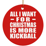 All I Want For Christmas Is More Kickball - Circle Ornament