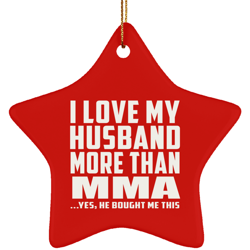 I Love My Husband More Than MMA - Star Ornament