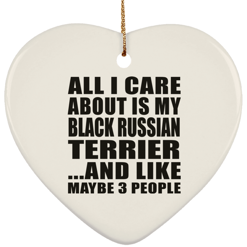All I Care About Is My Black Russian Terrier - Heart Ornament