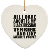 All I Care About Is My Black Russian Terrier - Heart Ornament