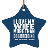 I Love My Wife More Than Dog Breeding - Star Ornament