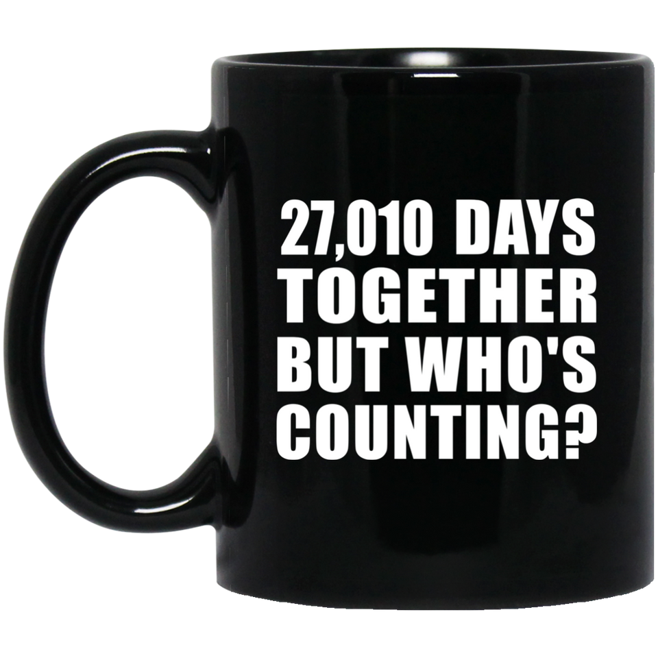 74th Anniversary 27,010 Days Together But Who's Counting - 11 Oz Coffee Mug Black