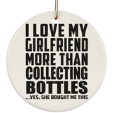 I Love My Girlfriend More Than Collecting Bottles - Circle Ornament