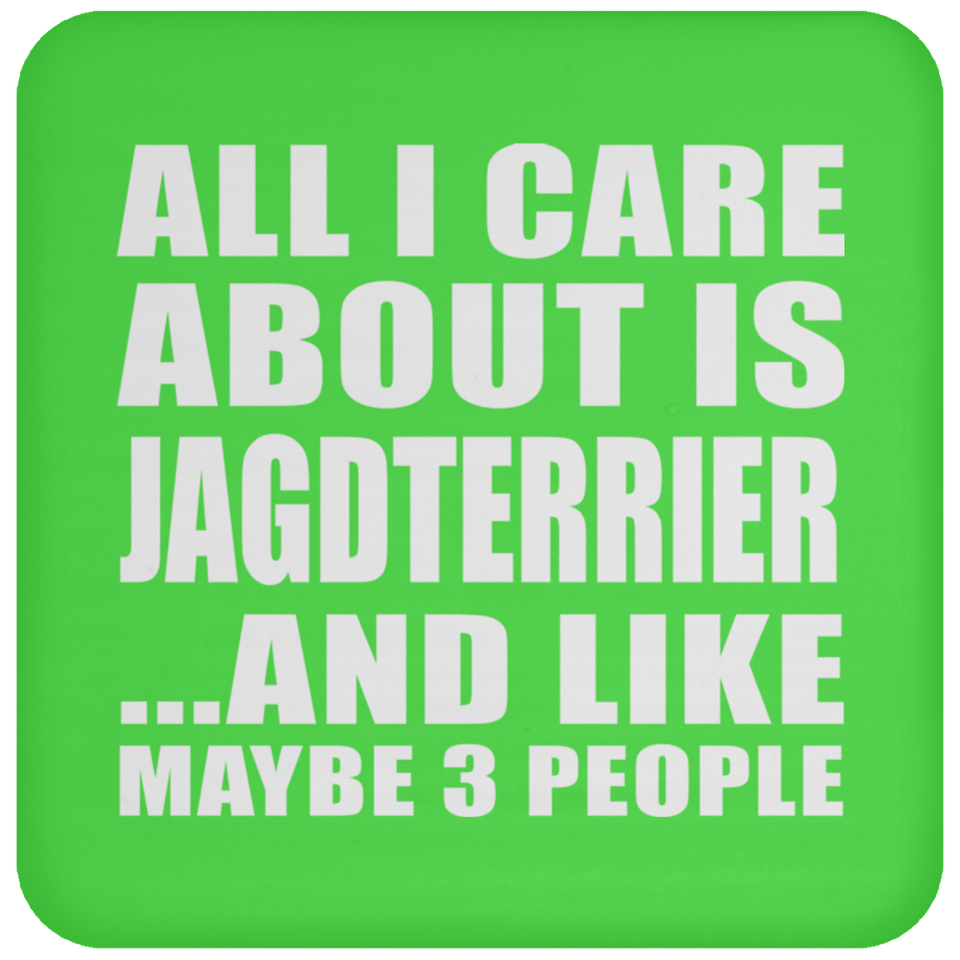 All I Care About Is Jagdterrier - Drink Coaster
