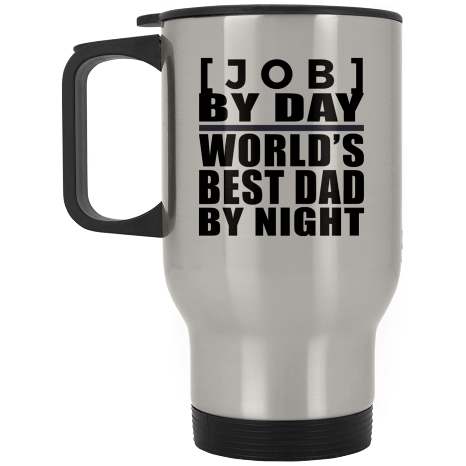 Personalized Gift, [Job] By Day Best Dad By Night - Travel Mug
