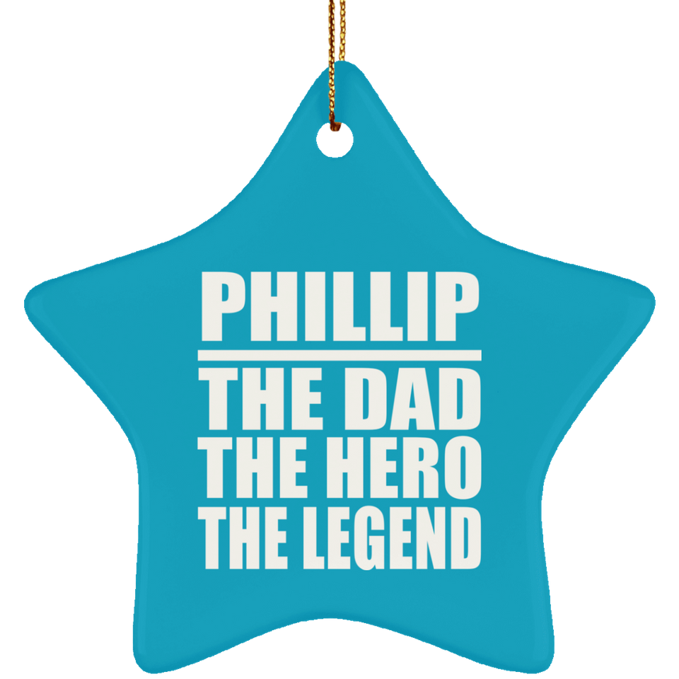 Phillip The Dad The Hero The Legend - Star Ornament