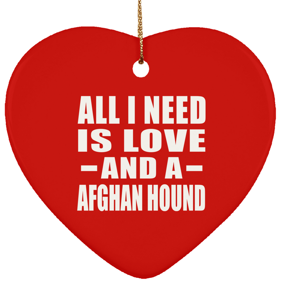 All I Need Is Love And A Afghan Hound - Heart Ornament