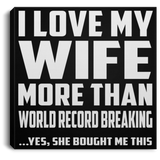 I Love My Wife More Than World Record Breaking - Canvas Square